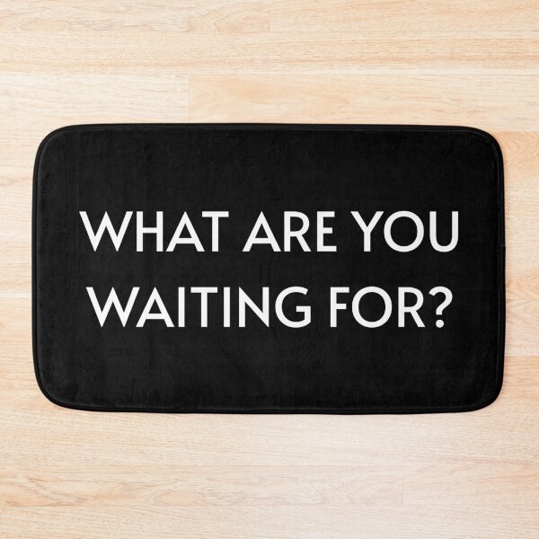 Item preview, What Are You Waiting For? designed and sold by StonegateArt.