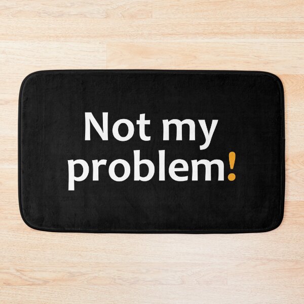 Item preview, Not my problem! designed and sold by TheUrbanFusion.