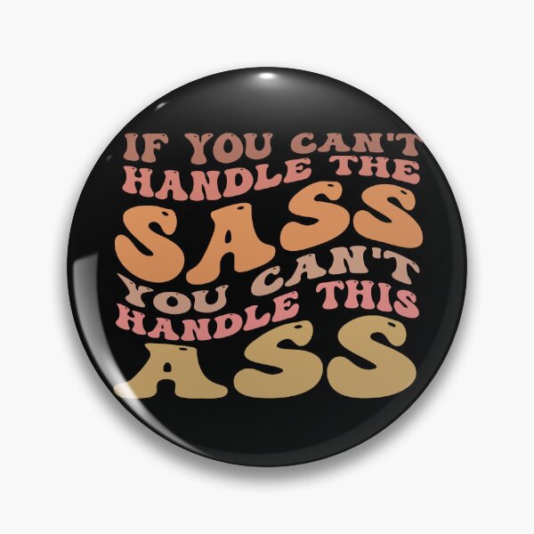 Item preview, If You Can't Handle The Sass You Can't Handle This Ass funny humor designed and sold by REDDLINE.