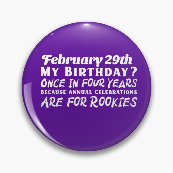 Item preview, My Birthday? February 29 Once In Four Years Because Annual Celebrations are for Rookies designed and sold by Beverly Kempf.