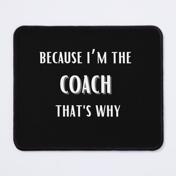 Item preview, Because I'm The Coach That's Why for funny coach designed and sold by NaaEchDesign ⭐⭐⭐⭐⭐.