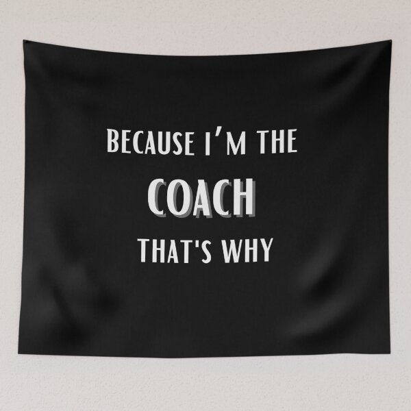 Item preview, Because I'm The Coach That's Why for funny coach designed and sold by NaaEchDesign ⭐⭐⭐⭐⭐.