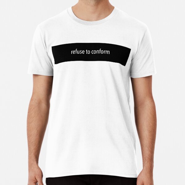 Refuse To Conform T Shirts Redbubble