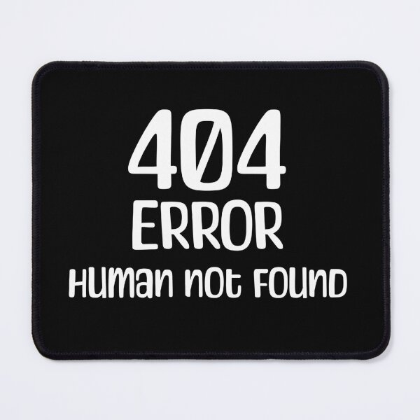 Item preview, 404 Error, Human Not Found designed and sold by StonegateArt.