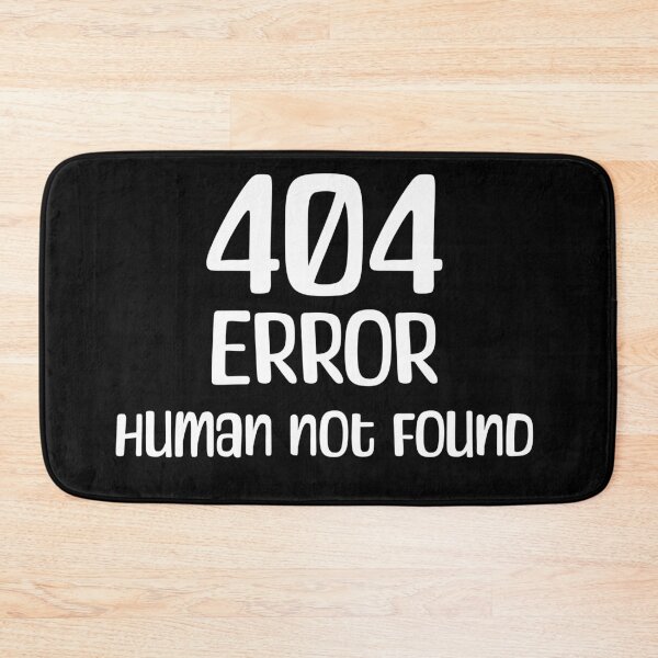 Item preview, 404 Error, Human Not Found designed and sold by StonegateArt.
