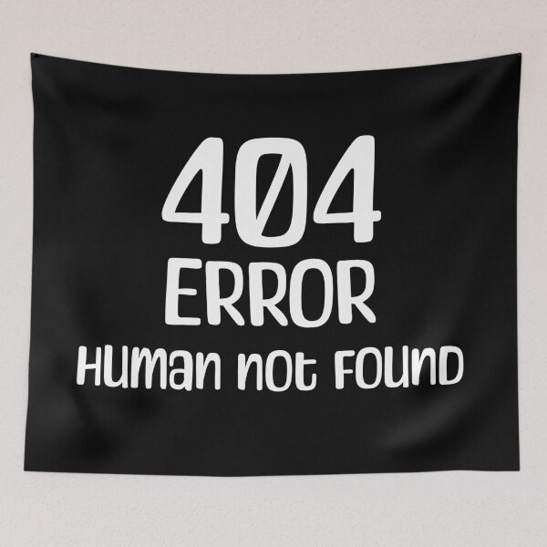 Item preview, 404 Error, Human Not Found designed and sold by StonegateArt.