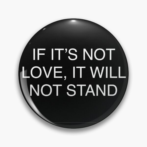 Item preview, If it’s not love, it will not stand. designed and sold by Lovegrows1111.