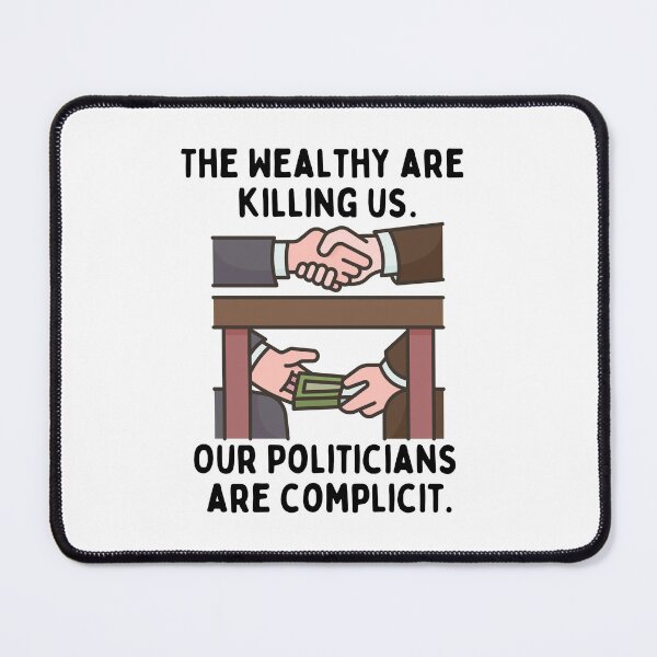 Item preview, The Wealthy Are Killing Us - Our Politicians Are Complicit designed and sold by MeaganMoo.