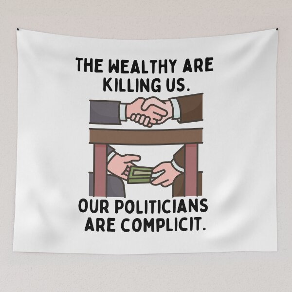 Item preview, The Wealthy Are Killing Us - Our Politicians Are Complicit designed and sold by MeaganMoo.