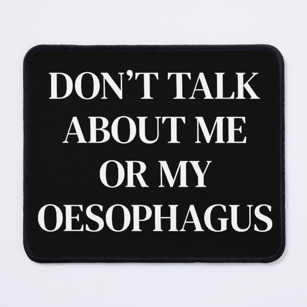 Item preview, Don’t talk about me or my oesophagus  designed and sold by BethLeo.