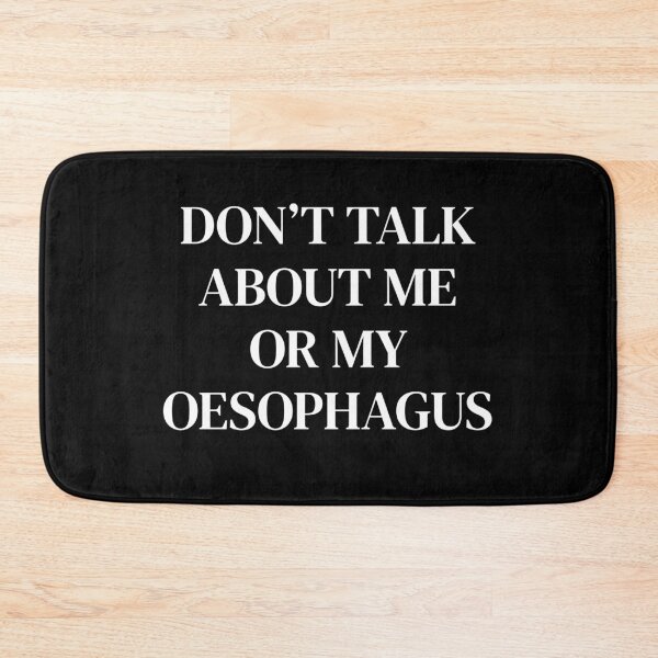 Item preview, Don’t talk about me or my oesophagus  designed and sold by BethLeo.