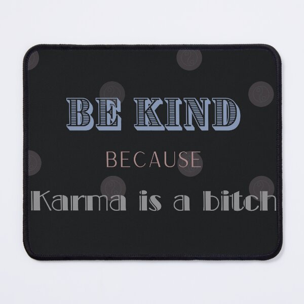 Item preview, BE KIND BECAUSE KARMA IS A BITCH designed and sold by LMK2009.