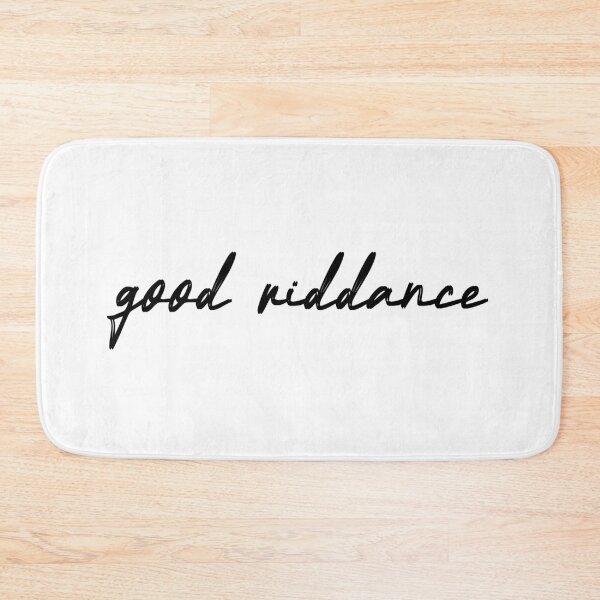 Item preview, good riddance designed and sold by kristi designs.