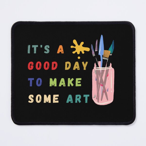 Item preview, it's a good day to make some art designed and sold by NaaEchDesign ⭐⭐⭐⭐⭐.