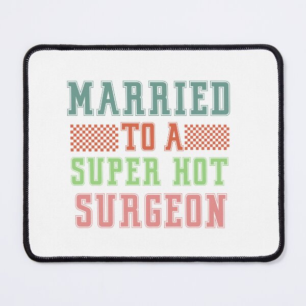 Item preview, Married to a super hot surgeon designed and sold by photoartdesin.