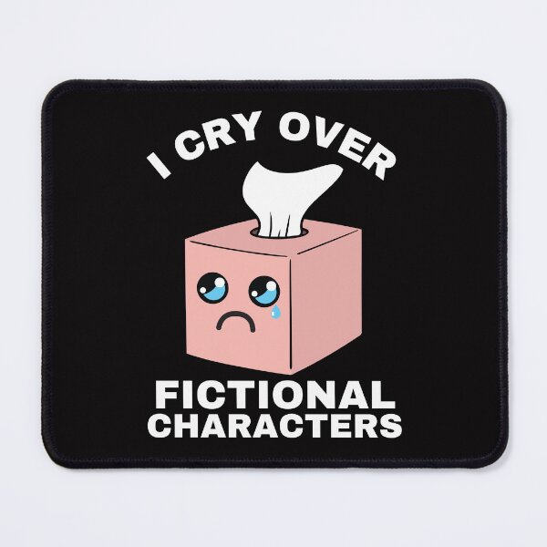 Item preview, I Cry Over Fictional Characters designed and sold by BeansHotTees.