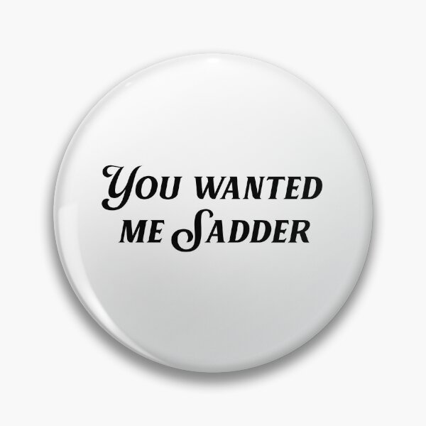 Item preview, you wanted me sadder designed and sold by kristi designs.