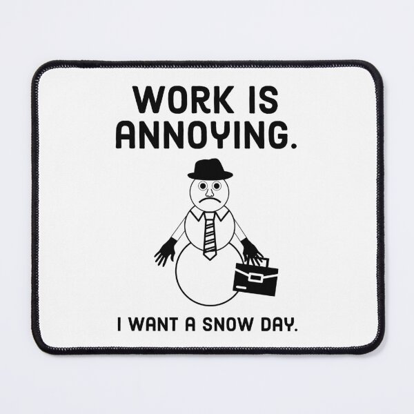 Item preview, Work is annoying. I want a snow day.  designed and sold by Rachel the Artist .