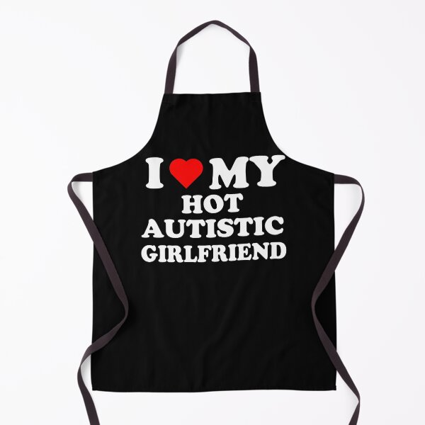 Item preview, I Love My Hot Autistic Girlfriend designed and sold by Partees  4 U!.