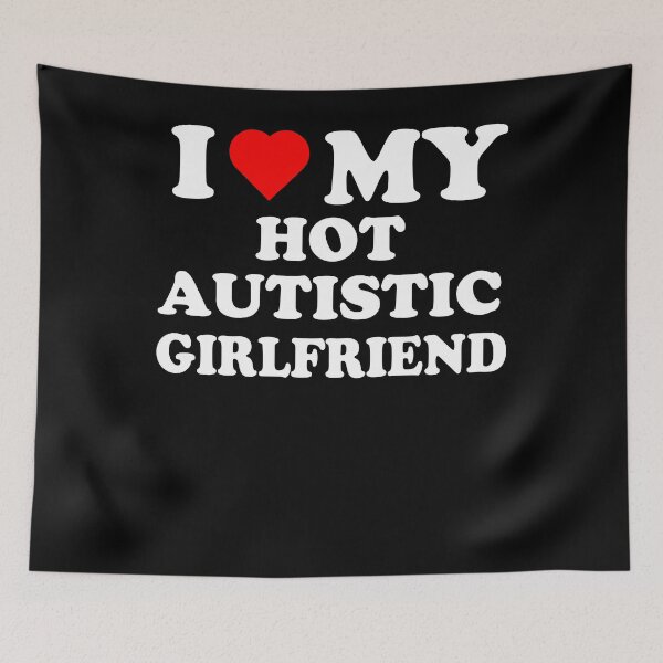 Item preview, I Love My Hot Autistic Girlfriend designed and sold by Partees 4 U!.