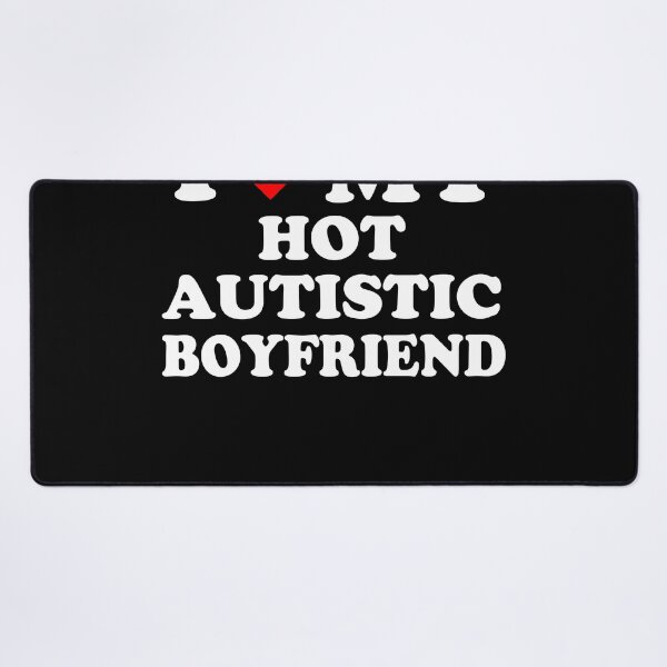 Item preview, I Love My Hot Autistic Boyfriend designed and sold by Partees 4 U!.