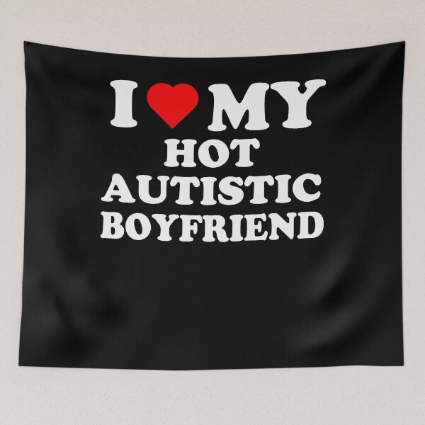 Item preview, I Love My Hot Autistic Boyfriend designed and sold by Partees 4 U!.