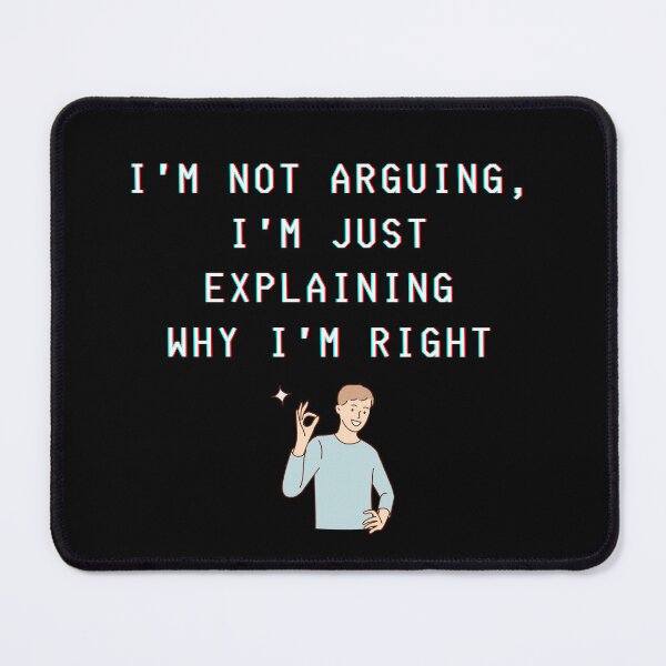 Item preview, I'm not arguing I'm just explaining why I'm right designed and sold by Kubala.