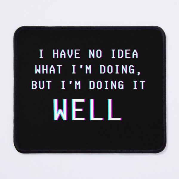 Item preview, I have no idea what i'm doing, but i'm doing it well designed and sold by Kubala.