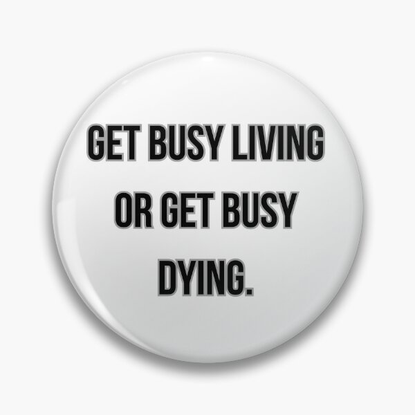 Item preview, GET BUSY LIVING OR GET BUSY DYING designed and sold by Ellecher23.