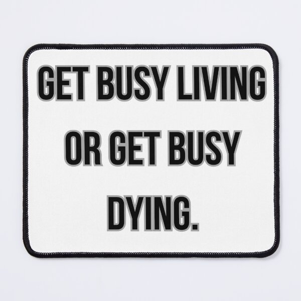 Item preview, GET BUSY LIVING OR GET BUSY DYING designed and sold by Ellecher23.