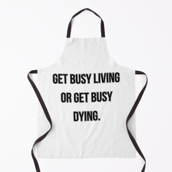 Item preview, GET BUSY LIVING OR GET BUSY DYING designed and sold by Ellecher23.