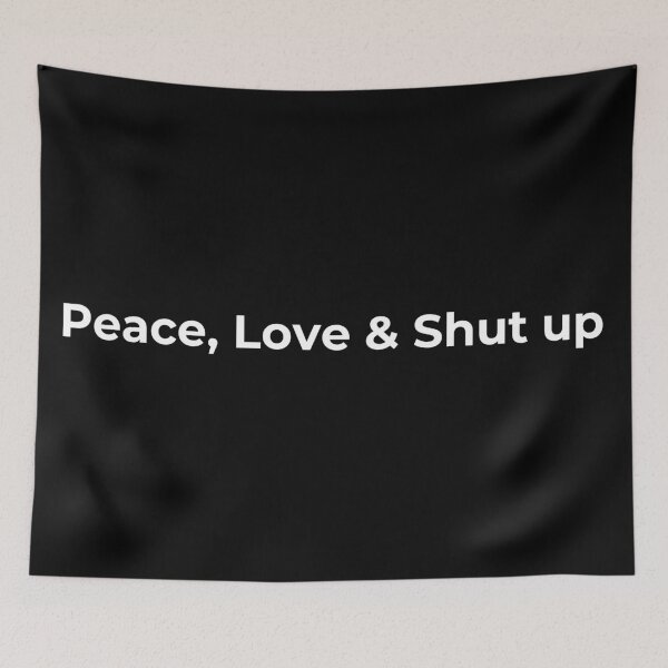 Item preview, Peace, Love and Shut up designed and sold by Sovi14.