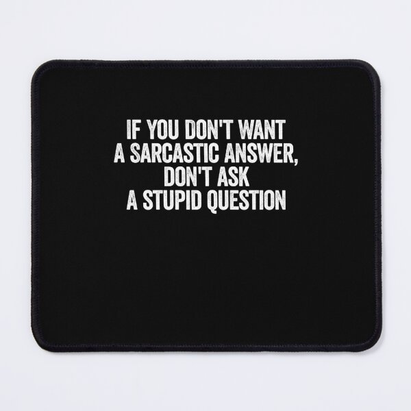 Item preview, If You Don't Want A Sarcastic Answer designed and sold by ruinzahelva.