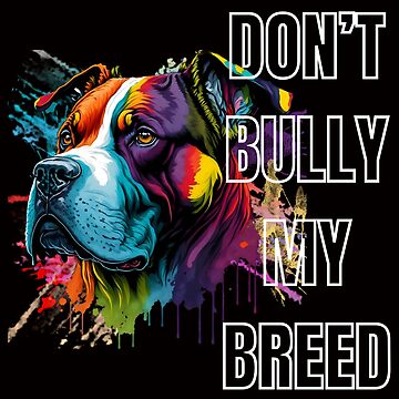 Dont bully my breed shirt hotsell