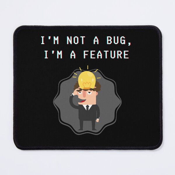 Item preview, I'm not a bug, I'm a feature - parody of it's not a bug, it's a feature slogan. designed and sold by Kubala.
