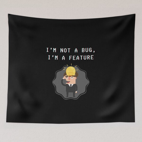 Item preview, I'm not a bug, I'm a feature - parody of it's not a bug, it's a feature slogan. designed and sold by Kubala.