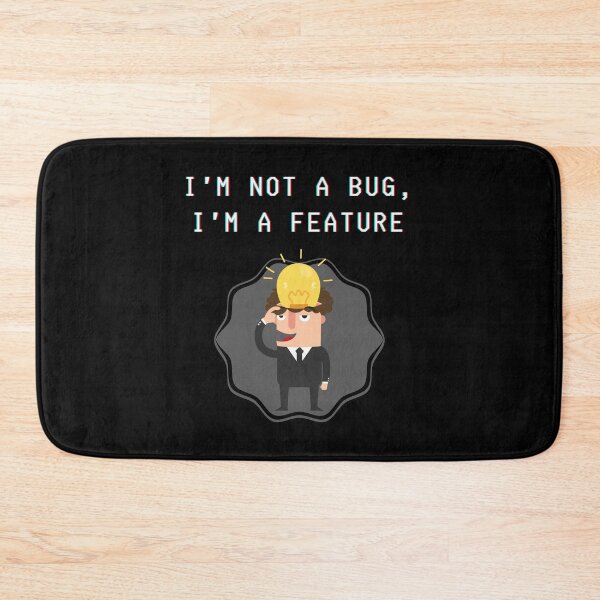 Item preview, I'm not a bug, I'm a feature - parody of it's not a bug, it's a feature slogan. designed and sold by Kubala.
