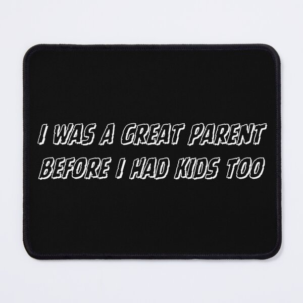 Item preview, I Was A Great Parent Before I Had Kids Too designed and sold by manandi1.