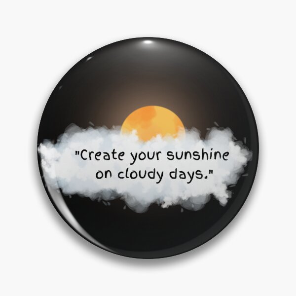 Item preview, 'CREATE YOUR SUNSHINE ON CLOUDY DAYS.' designed and sold by Inspiretouplift.