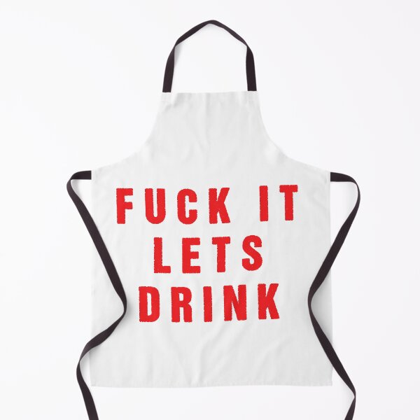Item preview, fuck it lets drink designed and sold by Aiyinyangart.