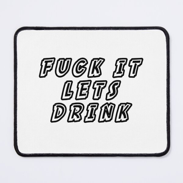 Item preview, fuck it lets drink designed and sold by Aiyinyangart.