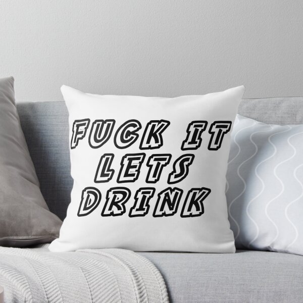 Item preview, fuck it lets drink designed and sold by Aiyinyangart.