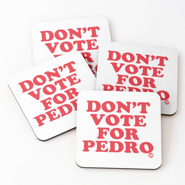 Item preview, DONT VOTE FOR PEDRO designed and sold by TODD GOLDMAN.