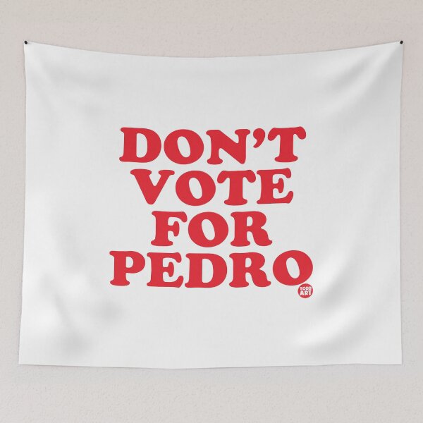 Item preview, DONT VOTE FOR PEDRO designed and sold by TODD GOLDMAN.