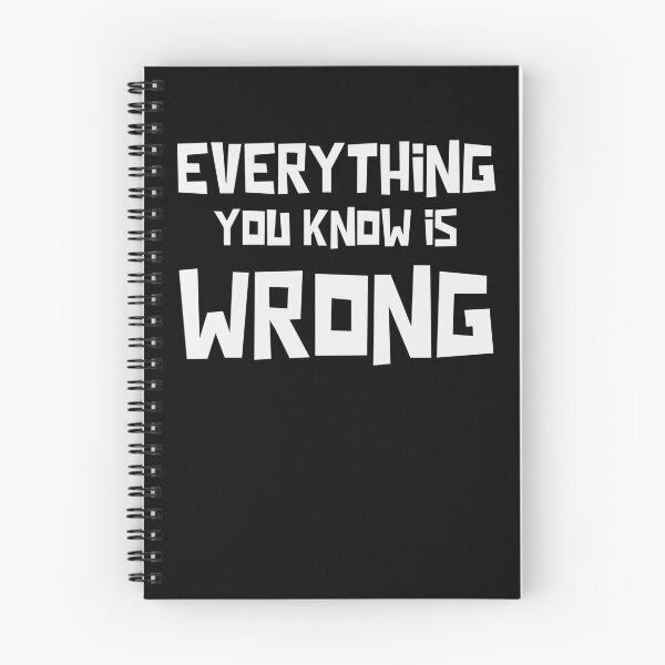 Item preview, Everything You Know Is Wrong designed and sold by sadedream.
