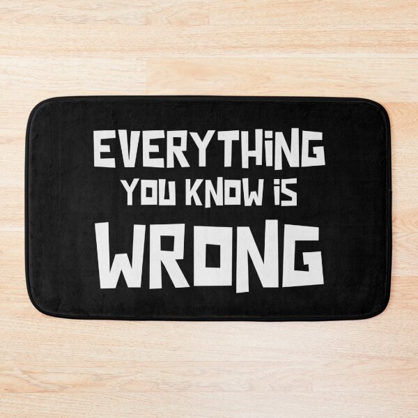 Item preview, Everything You Know Is Wrong designed and sold by sadedream.