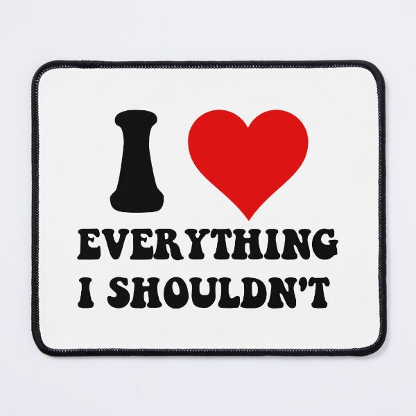 Item preview, I Heart Everything I Shouldn't designed and sold by marsh designs.