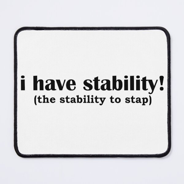Item preview, I Have Stability! the stability to stap designed and sold by FlyShop1.