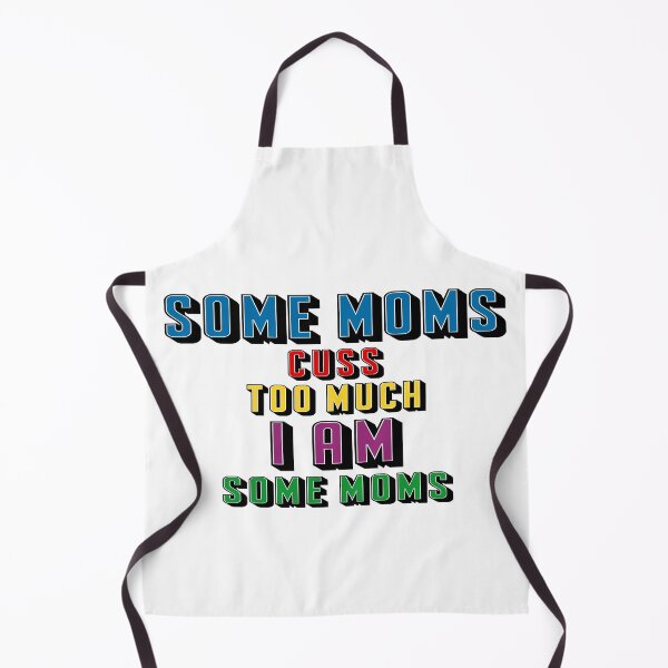 Item preview, Some Moms Cuss Too Much I Am Some Moms, Funny Quotes, Mom, Dad, Family, Sister, Brother, Siblings, designed and sold by Henrylizarraga.