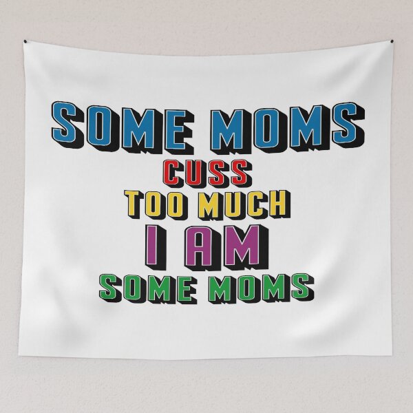 Item preview, Some Moms Cuss Too Much I Am Some Moms, Funny Quotes, Mom, Dad, Family, Sister, Brother, Siblings,  designed and sold by Henrylizarraga.